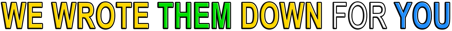 WE WROTE THEM DOWN FOR YOU